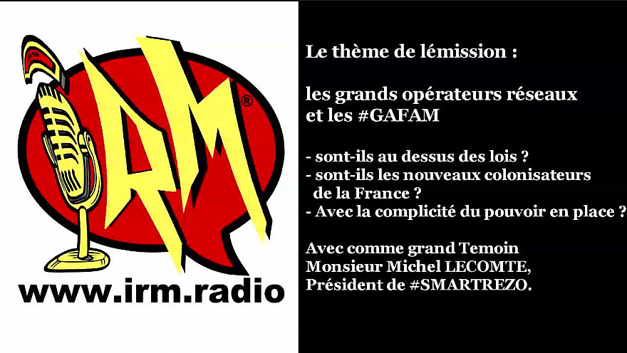 Rendez-vous du 17 mai 2019 sur IRM. Radio ! Tout savoir sur les GAFAM ! invité Michel Lecomte de Smartrezo.com #Smartrezo #Qwant 